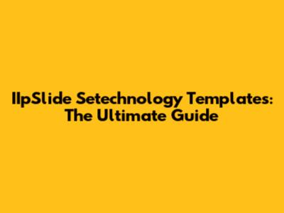IIpSlide Setechnology Templates: The Ultimate Guide