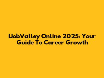 IJobValley Online 2025: Your Guide To Career Growth