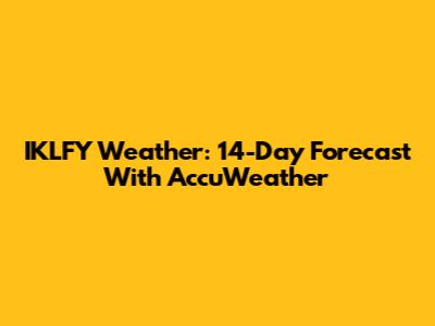IKLFY Weather: 14-Day Forecast With AccuWeather