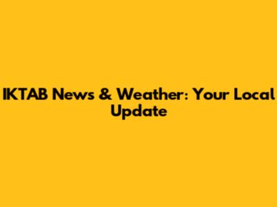 IKTAB News & Weather: Your Local Update