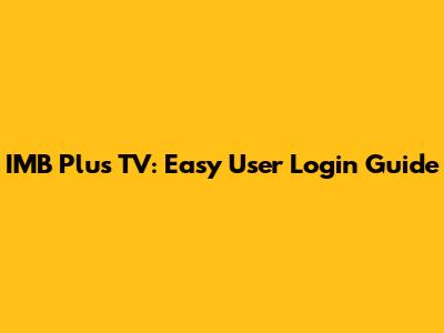 IMB Plus TV: Easy User Login Guide