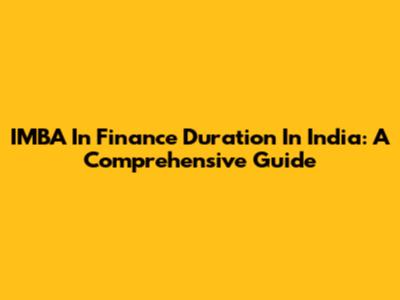 IMBA In Finance Duration In India: A Comprehensive Guide