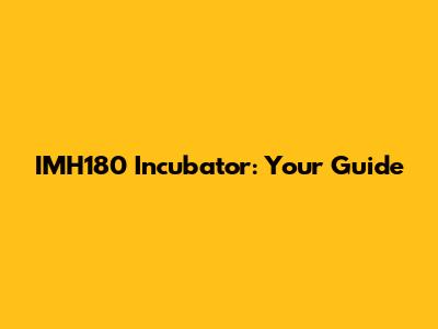 IMH180 Incubator: Your Guide