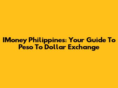 IMoney Philippines: Your Guide To Peso To Dollar Exchange