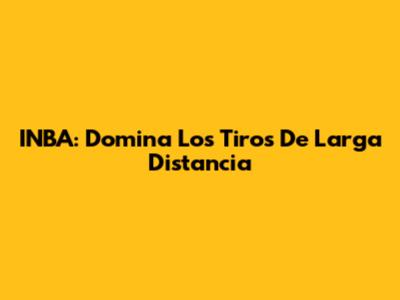 INBA: Domina Los Tiros De Larga Distancia