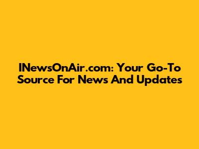 INewsOnAir.com: Your Go-To Source For News And Updates