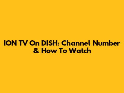 ION TV On DISH: Channel Number & How To Watch