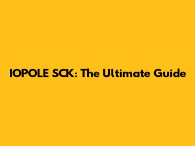 IOPOLE SCK: The Ultimate Guide