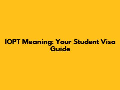 IOPT Meaning: Your Student Visa Guide