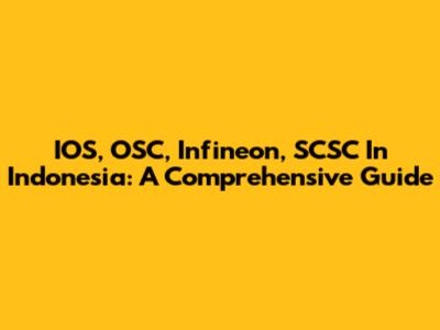 IOS, OSC, Infineon, SCSC In Indonesia: A Comprehensive Guide