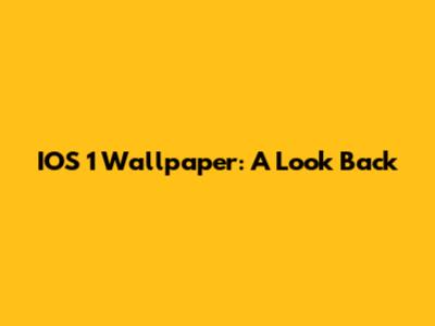 IOS 1 Wallpaper: A Look Back