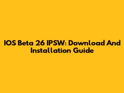IOS Beta 26 IPSW: Download And Installation Guide
