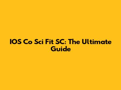 IOS Co Sci Fit SC: The Ultimate Guide