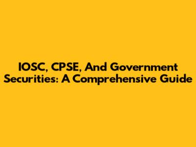 IOSC, CPSE, And Government Securities: A Comprehensive Guide