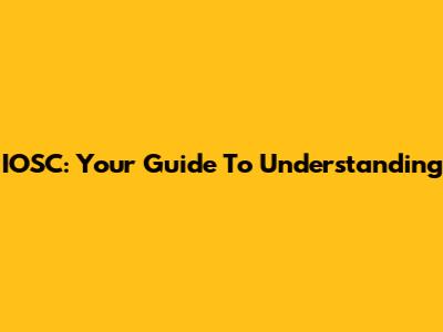 IOSC: Your Guide To Understanding