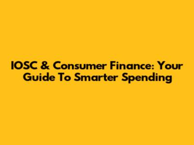 IOSC & Consumer Finance: Your Guide To Smarter Spending