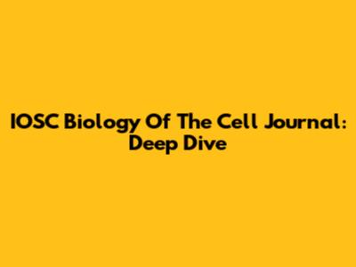 IOSC Biology Of The Cell Journal: Deep Dive