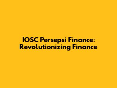 IOSC Persepsi Finance: Revolutionizing Finance