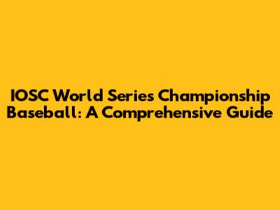 IOSC World Series Championship Baseball: A Comprehensive Guide