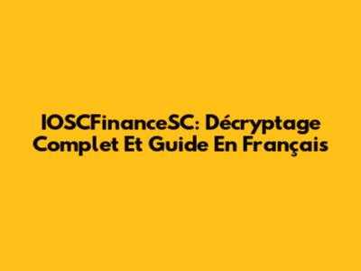 IOSCFinanceSC: Décryptage Complet Et Guide En Français
