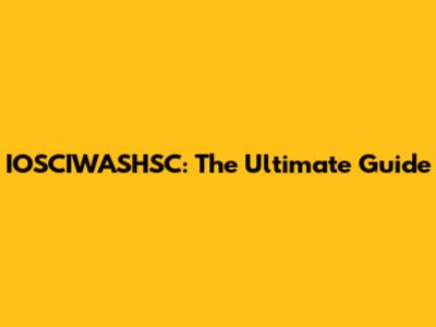 IOSCIWASHSC: The Ultimate Guide