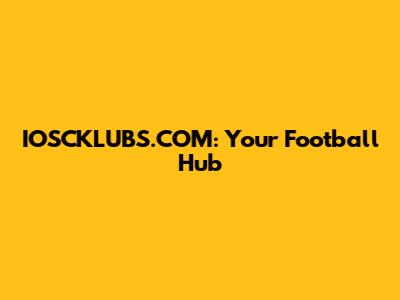 IOSCKLUBS.COM: Your Football Hub