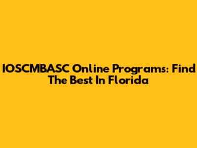 IOSCMBASC Online Programs: Find The Best In Florida