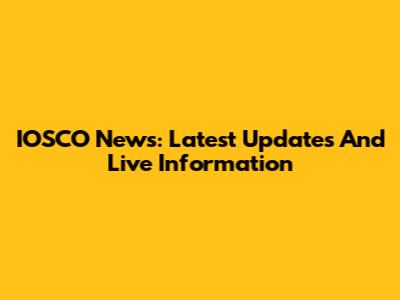 IOSCO News: Latest Updates And Live Information