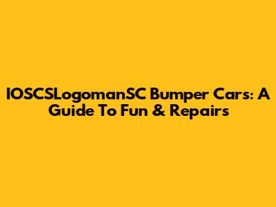 IOSCSLogomanSC Bumper Cars: A Guide To Fun & Repairs