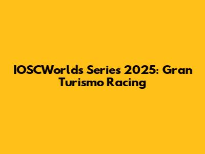 IOSCWorld's Series 2025: Gran Turismo Racing