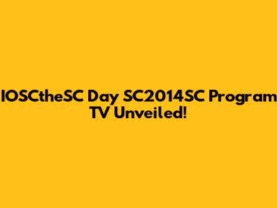 IOSCtheSC Day SC2014SC Program TV Unveiled!