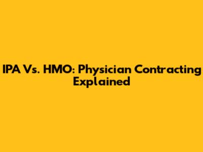 IPA Vs. HMO: Physician Contracting Explained