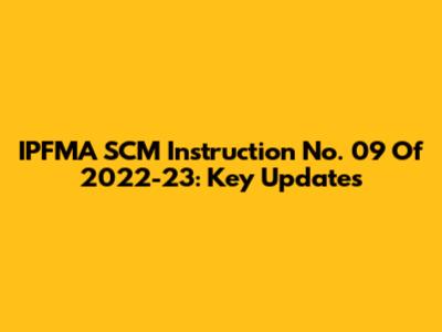 IPFMA SCM Instruction No. 09 Of 2022-23: Key Updates