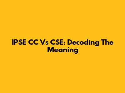IPSE CC Vs CSE: Decoding The Meaning