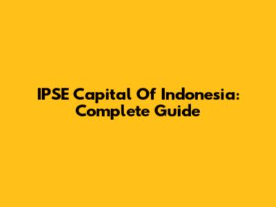IPSE Capital Of Indonesia: Complete Guide
