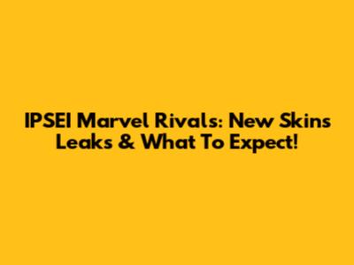 IPSEI Marvel Rivals: New Skins Leaks & What To Expect!