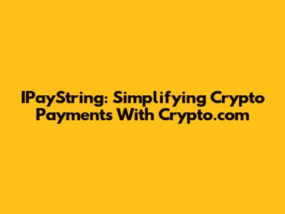 IPayString: Simplifying Crypto Payments With Crypto.com