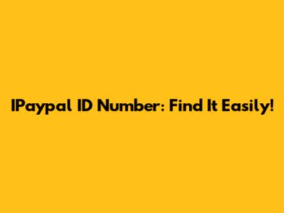 IPaypal ID Number: Find It Easily!