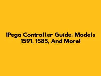 IPega Controller Guide: Models 1591, 1585, And More!