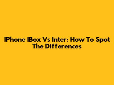 IPhone IBox Vs Inter: How To Spot The Differences