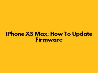 IPhone XS Max: How To Update Firmware