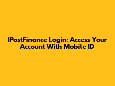 IPostFinance Login: Access Your Account With Mobile ID