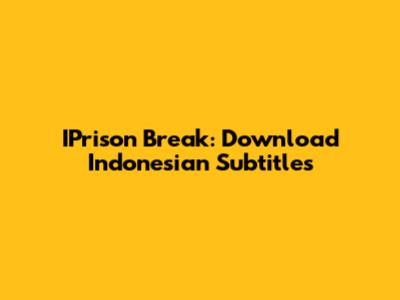 IPrison Break: Download Indonesian Subtitles