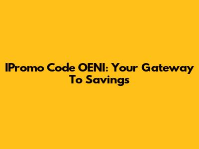 IPromo Code OENI: Your Gateway To Savings