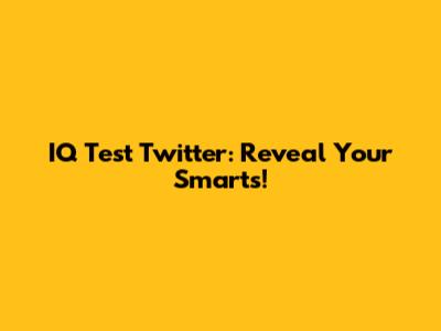 IQ Test Twitter: Reveal Your Smarts!