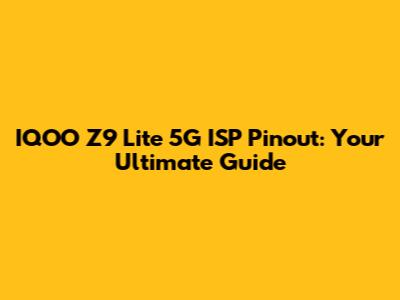 IQOO Z9 Lite 5G ISP Pinout: Your Ultimate Guide