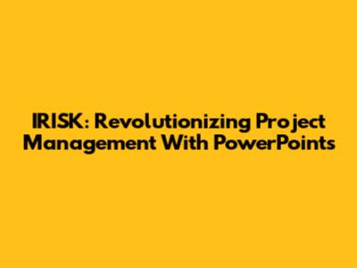 IRISK: Revolutionizing Project Management With PowerPoints