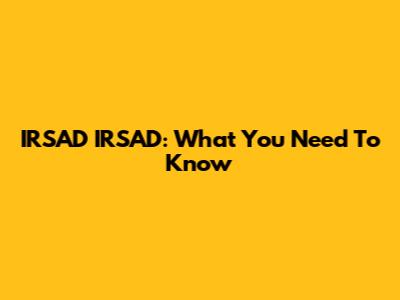 IRSAD IRSAD: What You Need To Know