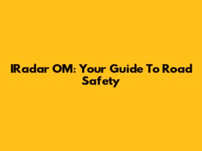 IRadar OM: Your Guide To Road Safety