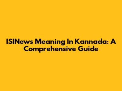 ISINews Meaning In Kannada: A Comprehensive Guide